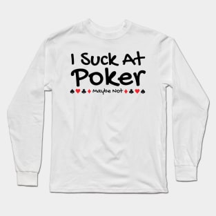 I Suck At Poker Long Sleeve T-Shirt